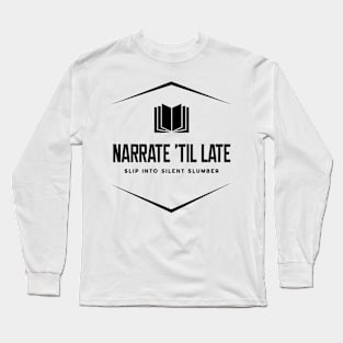 Narrate 'Til Late Long Sleeve T-Shirt